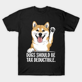 Dogs Should Be Tax Deductible T-Shirt